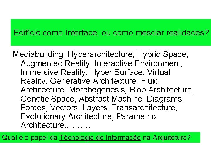 Edifício como Interface, ou como mesclar realidades? Mediabuilding, Hyperarchitecture, Hybrid Space, Augmented Reality, Interactive