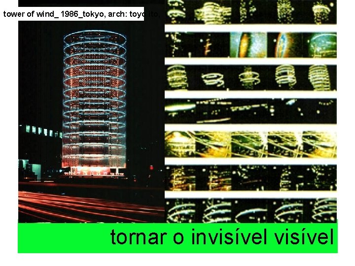 tower of wind_ 1986_tokyo, arch: toyo ito, tornar o invisível 