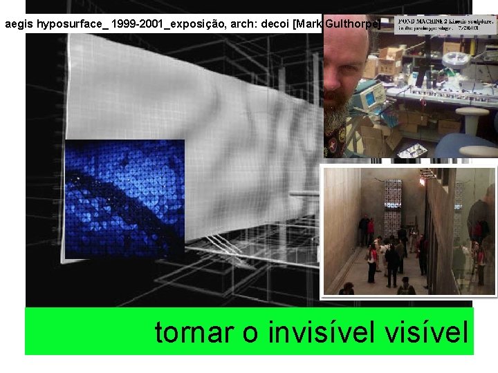 aegis hyposurface_ 1999 -2001_exposição, arch: decoi [Mark Gulthorpe] tornar o invisível 