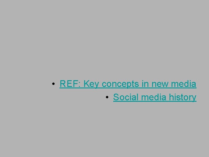  • REF: Key concepts in new media • Social media history 