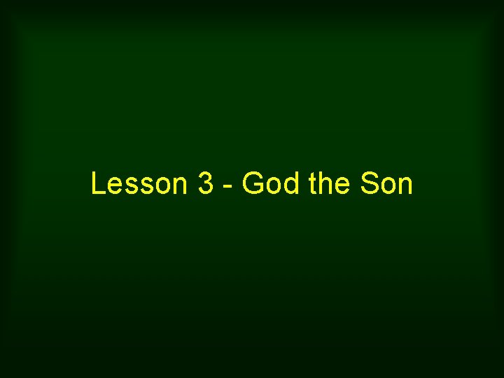 Lesson 3 - God the Son 