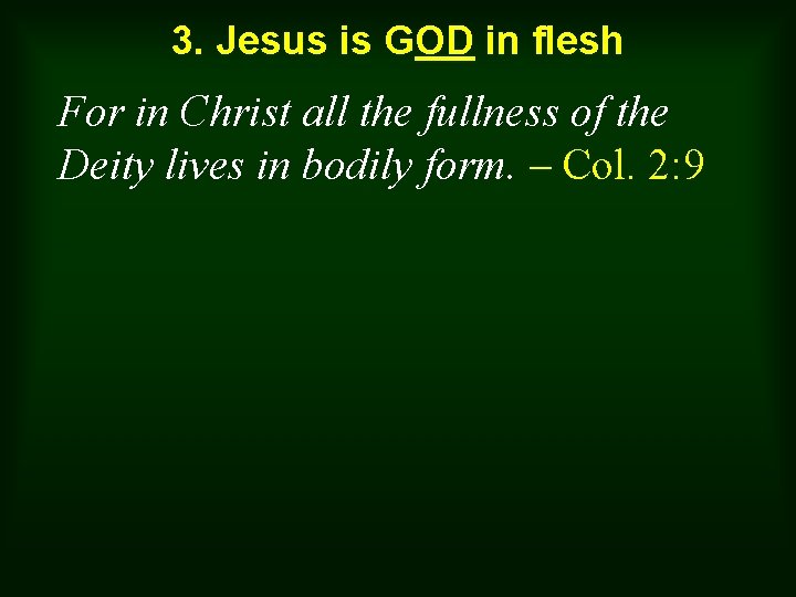 3. Jesus is GOD in flesh For in Christ all the fullness of the