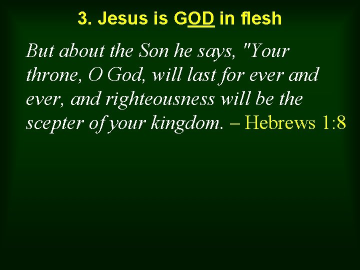 3. Jesus is GOD in flesh But about the Son he says, "Your throne,