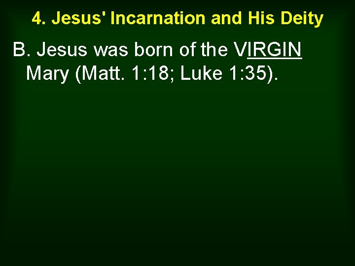 4. Jesus' Incarnation and His Deity B. Jesus was born of the VIRGIN Mary