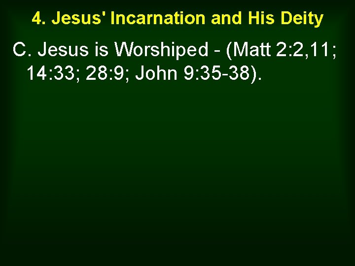 4. Jesus' Incarnation and His Deity C. Jesus is Worshiped - (Matt 2: 2,