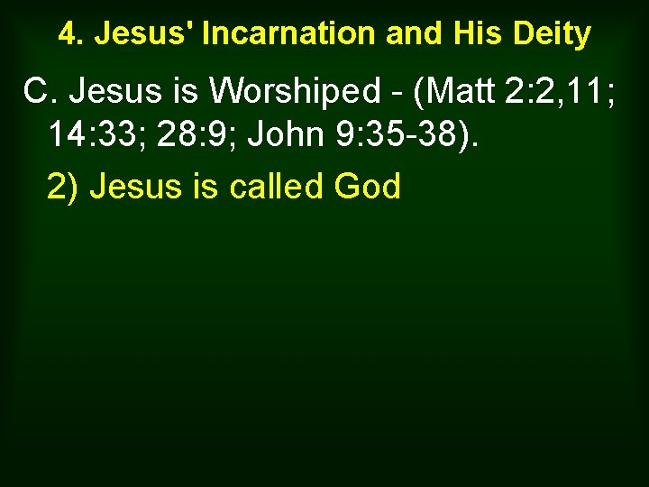 4. Jesus' Incarnation and His Deity C. Jesus is Worshiped - (Matt 2: 2,