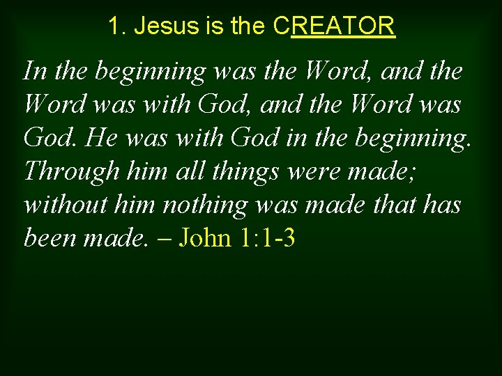 1. Jesus is the CREATOR In the beginning was the Word, and the Word