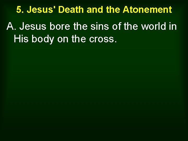 5. Jesus' Death and the Atonement A. Jesus bore the sins of the world