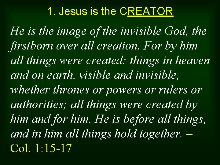 1. Jesus is the CREATOR He is the image of the invisible God, the