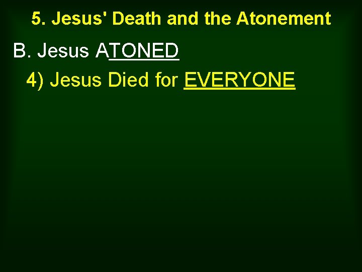 5. Jesus' Death and the Atonement B. Jesus ATONED 4) Jesus Died for EVERYONE