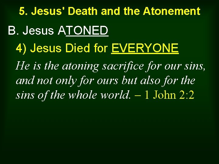5. Jesus' Death and the Atonement B. Jesus ATONED 4) Jesus Died for EVERYONE
