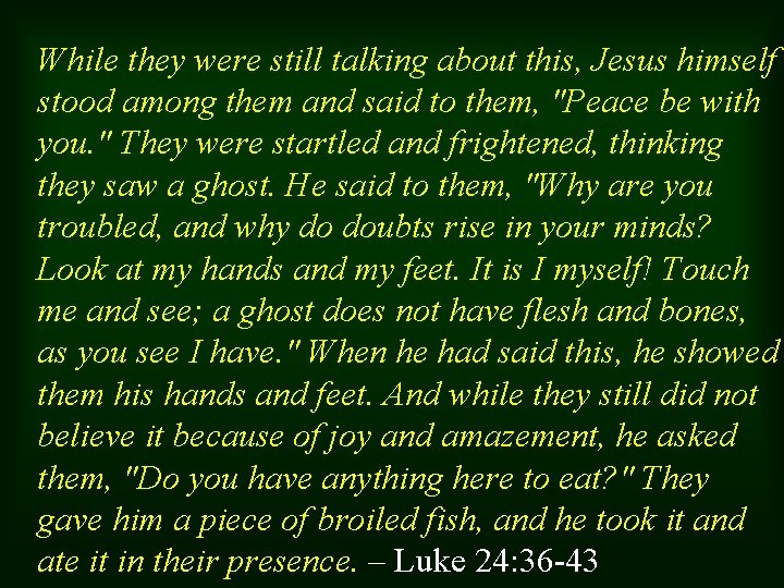 While they were still talking about this, Jesus himself stood among them and said