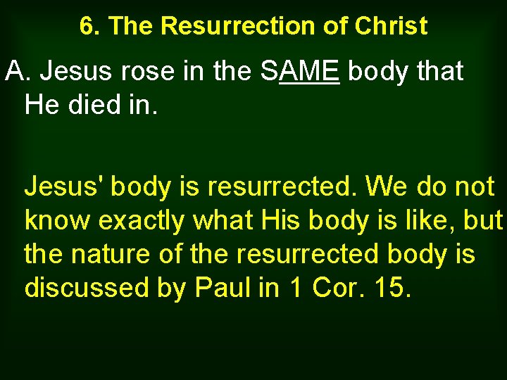 6. The Resurrection of Christ A. Jesus rose in the SAME body that He