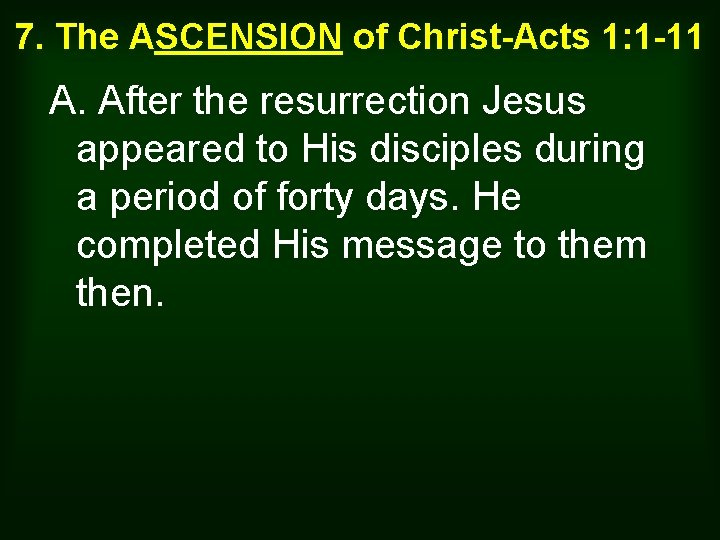 7. The ASCENSION of Christ-Acts 1: 1 -11 A. After the resurrection Jesus appeared