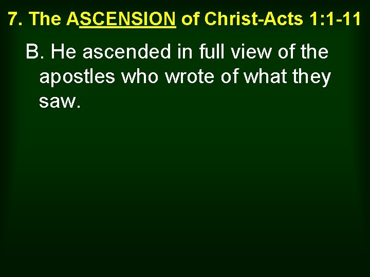 7. The ASCENSION of Christ-Acts 1: 1 -11 B. He ascended in full view