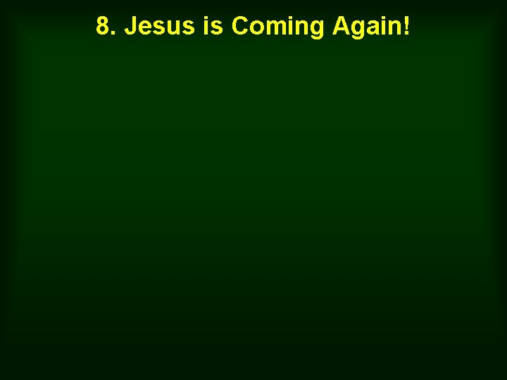 8. Jesus is Coming Again! 