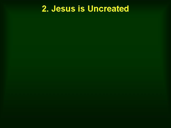 2. Jesus is Uncreated 