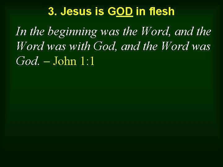 3. Jesus is GOD in flesh In the beginning was the Word, and the