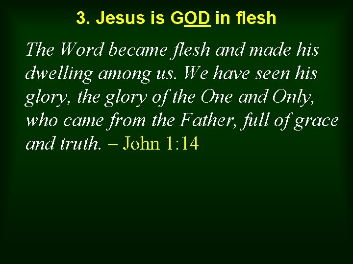3. Jesus is GOD in flesh The Word became flesh and made his dwelling