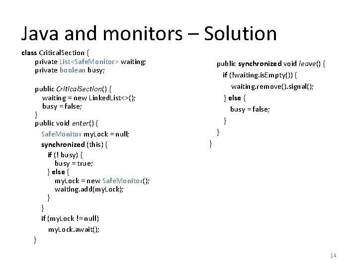 Java and monitors – Solution class Critical. Section { private List<Safe. Monitor> waiting; private