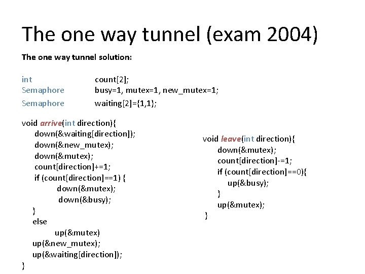 The one way tunnel (exam 2004) The one way tunnel solution: int Semaphore count[2];