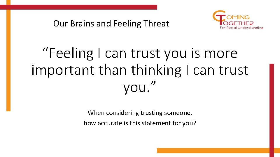 Our Brains and Feeling Threat “Feeling I can trust you is more important than