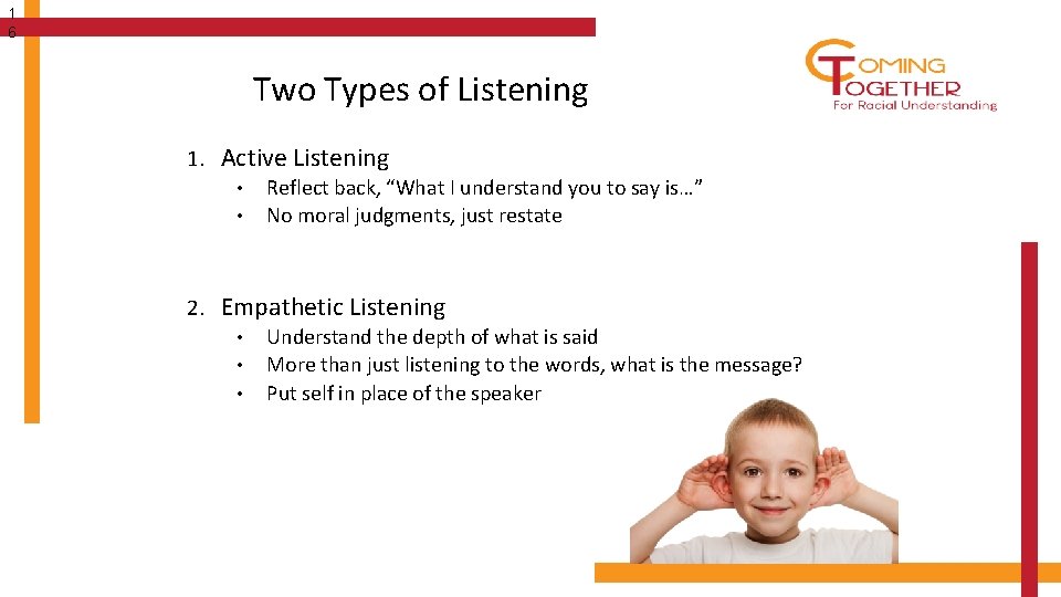 1 6 Two Types of Listening 1. Active Listening • Reflect back, “What I