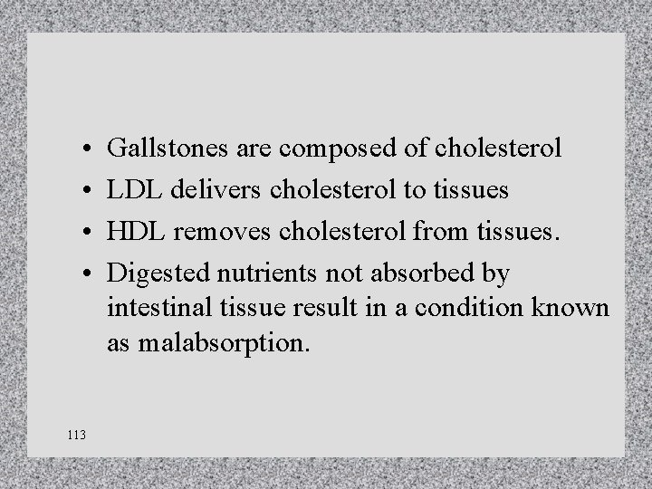 • • 113 Gallstones are composed of cholesterol LDL delivers cholesterol to tissues • • 113 Gallstones are composed of cholesterol LDL delivers cholesterol to tissues