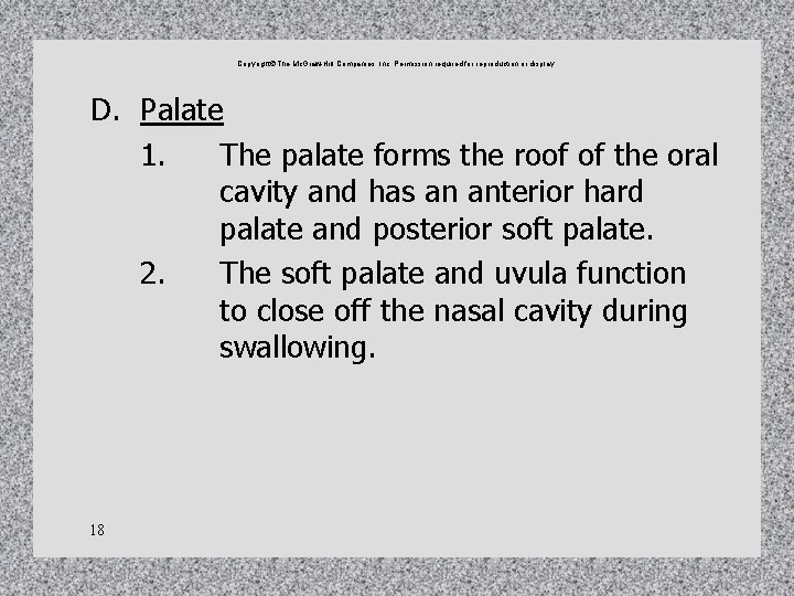 Copyright The Mc. Graw-Hill Companies, Inc. Permission required for reproduction or display. D. Palate Copyright The Mc. Graw-Hill Companies, Inc. Permission required for reproduction or display. D. Palate