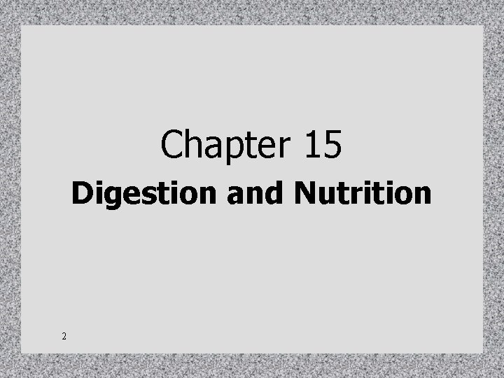 Chapter 15 Digestion and Nutrition 2 Chapter 15 Digestion and Nutrition 2