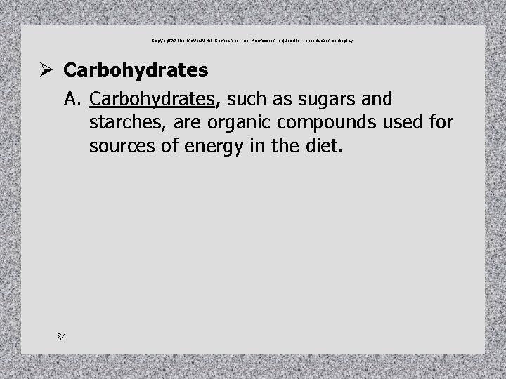 Copyright The Mc. Graw-Hill Companies, Inc. Permission required for reproduction or display. Ø Carbohydrates Copyright The Mc. Graw-Hill Companies, Inc. Permission required for reproduction or display. Ø Carbohydrates