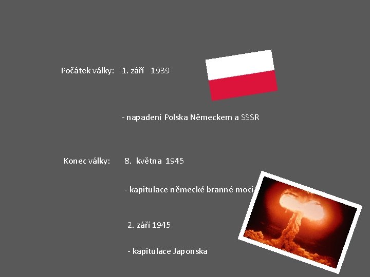 Počátek války: 1. září 1939 - napadení Polska Německem a SSSR Konec války: 8.