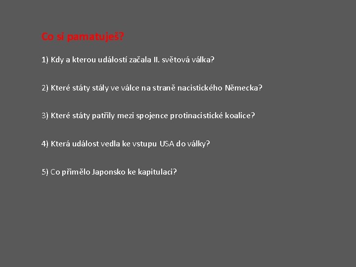 Co si pamatuješ? 1) Kdy a kterou událostí začala II. světová válka? 2) Které