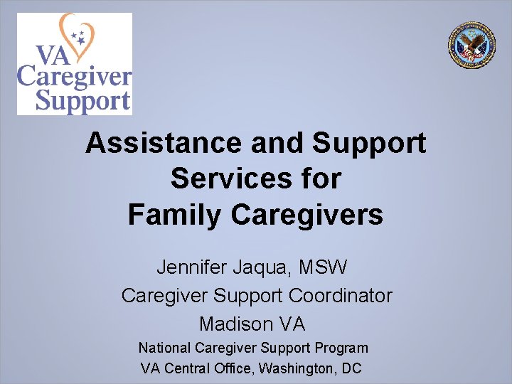 Assistance and Support Services for Family Caregivers Jennifer Jaqua, MSW Caregiver Support Coordinator Madison
