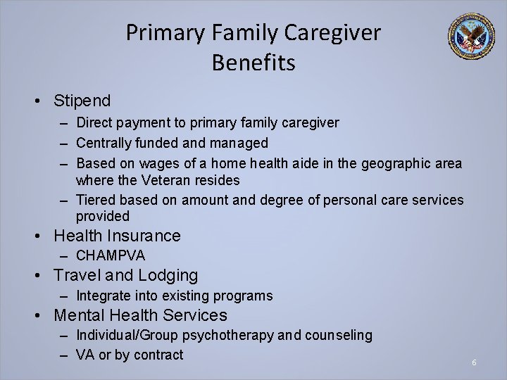 Primary Family Caregiver Benefits • Stipend – Direct payment to primary family caregiver –