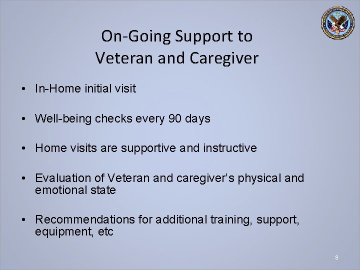 On-Going Support to Veteran and Caregiver • In-Home initial visit • Well-being checks every