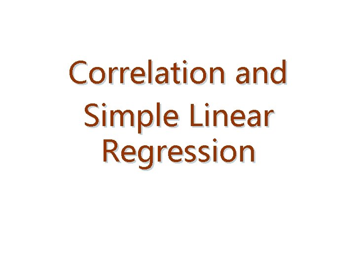 Correlation and Simple Linear Regression 