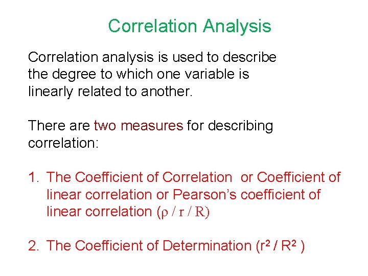 Correlation Analysis Correlation analysis is used to describe the degree to which one variable