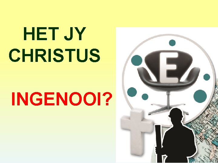 HET JY CHRISTUS INGENOOI? 