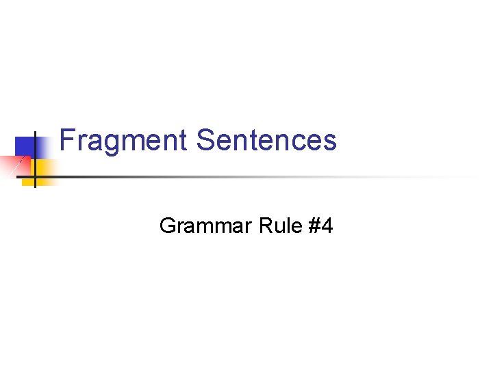 Fragment Sentences Grammar Rule #4 Fragment Sentences Grammar Rule #4