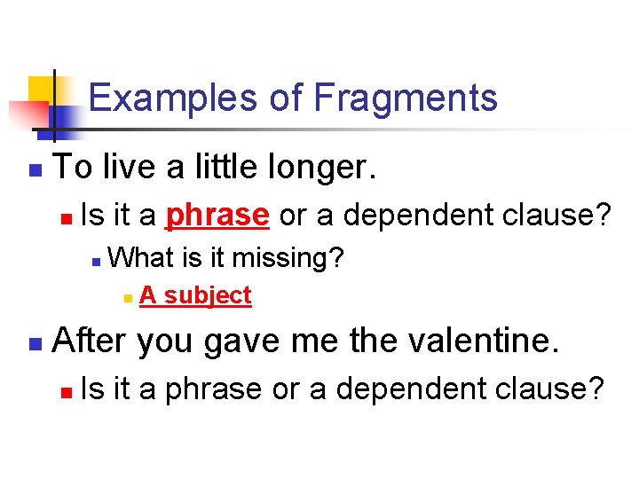 Examples of Fragments n To live a little longer. n Is it a phrase Examples of Fragments n To live a little longer. n Is it a phrase