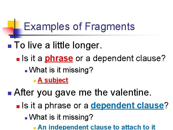 Examples of Fragments n To live a little longer. n Is it a phrase Examples of Fragments n To live a little longer. n Is it a phrase