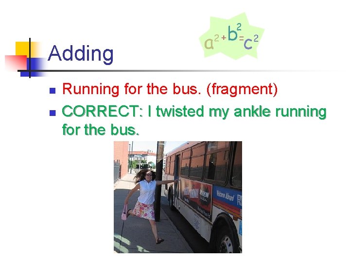 Adding n n Running for the bus. (fragment) CORRECT: I twisted my ankle running Adding n n Running for the bus. (fragment) CORRECT: I twisted my ankle running