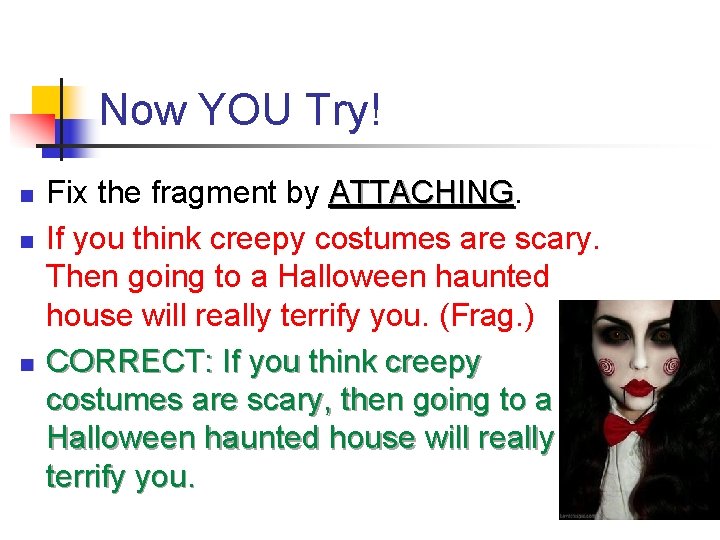 Now YOU Try! n n n Fix the fragment by ATTACHING If you think Now YOU Try! n n n Fix the fragment by ATTACHING If you think