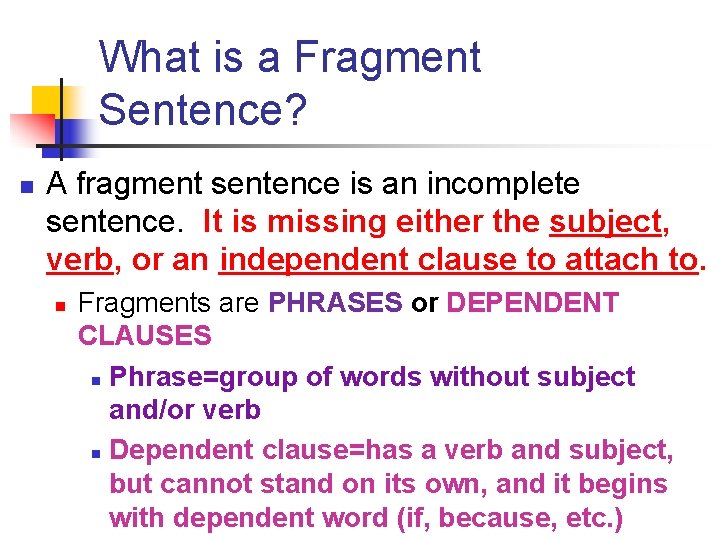 What is a Fragment Sentence? n A fragment sentence is an incomplete sentence. It What is a Fragment Sentence? n A fragment sentence is an incomplete sentence. It