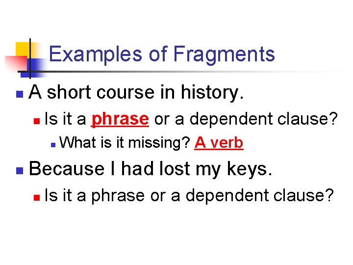Examples of Fragments n A short course in history. n Is it a phrase Examples of Fragments n A short course in history. n Is it a phrase