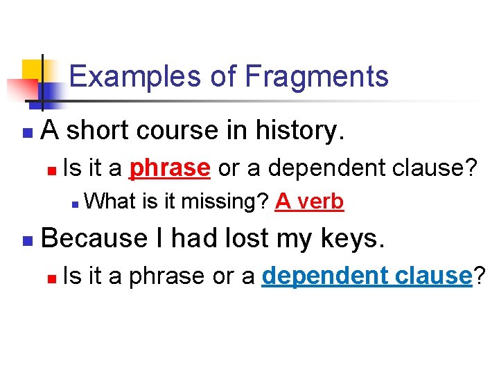 Examples of Fragments n A short course in history. n Is it a phrase Examples of Fragments n A short course in history. n Is it a phrase