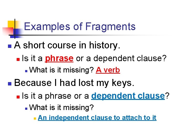 Examples of Fragments n A short course in history. n Is it a phrase Examples of Fragments n A short course in history. n Is it a phrase