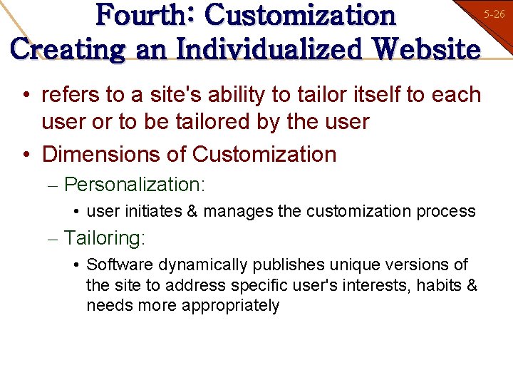 Fourth: Customization Creating an Individualized Website • refers to a site's ability to tailor