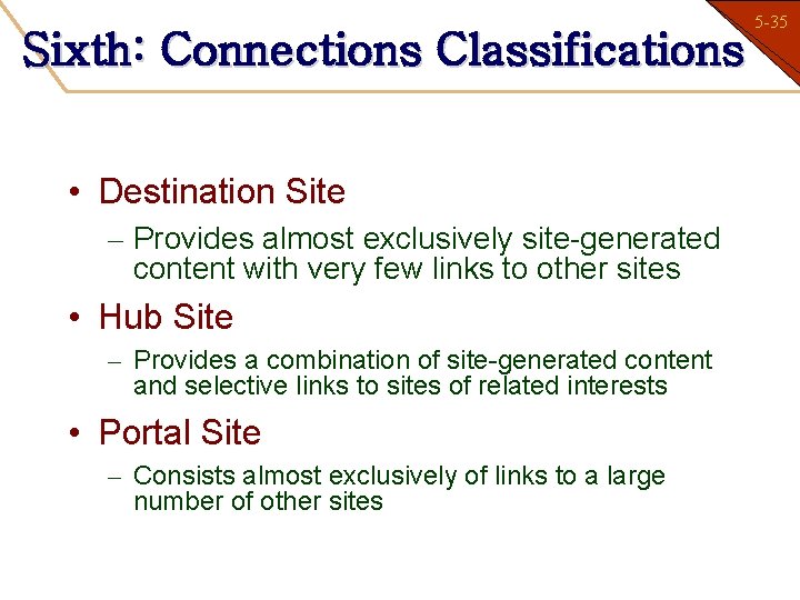Sixth: Connections Classifications • Destination Site – Provides almost exclusively site-generated content with very